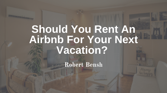 Should You Rent An Airbnb For Your Next Vacation?