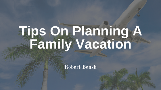 Tips On Planning A Family Vacation
