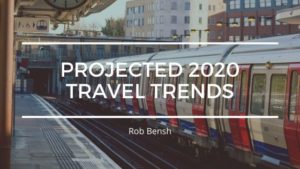 Rob Bensh Projected 2020 Travel Trends